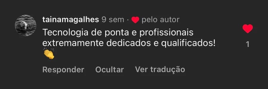 Comentário no Instagram de @tainamagalhes: "Tecnologia de ponta e profissionais extremamente dedicados e qualificados! 👏"